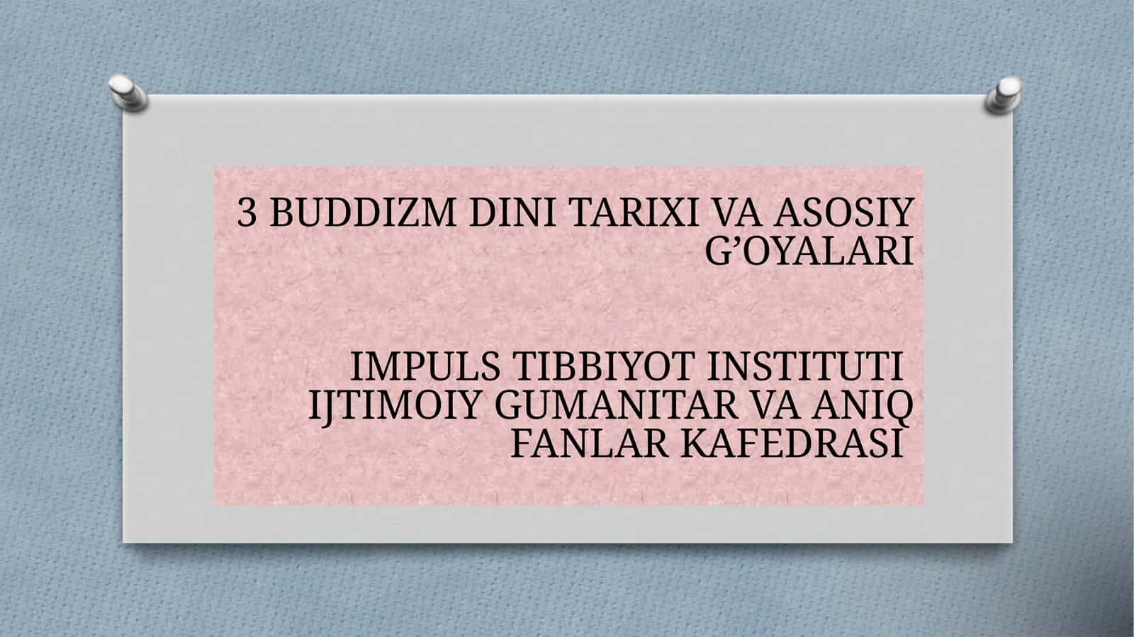 3 BUDDIZM DINI TARIXI VA ASOSIY G’OYALARI 1