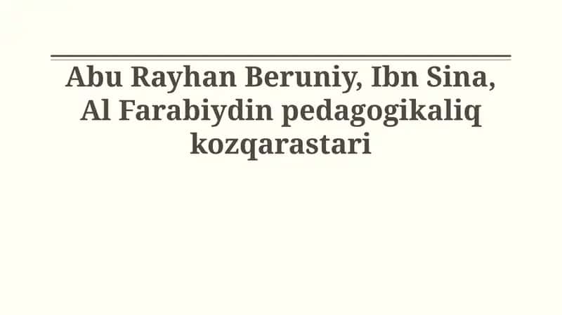 Abu Rayhan Beruniy, Ibn Sina, Al Farabiydin pedagogikaliq kozqarastari 1