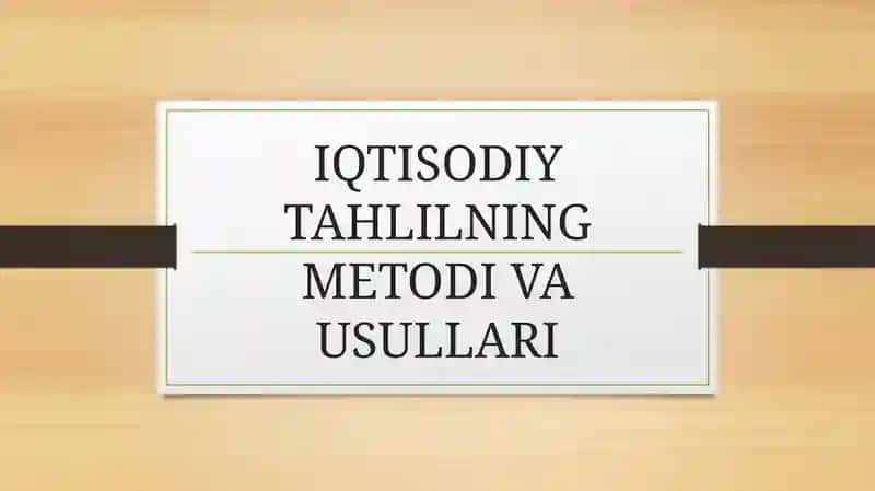 IQTISODIY TAHLILNING METODI VA USULLARI