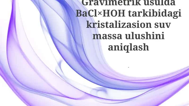 Gravimetrik usulda BaCl×HOH tarkibidagi kristalizasion suv massa ulushini aniqlash 1