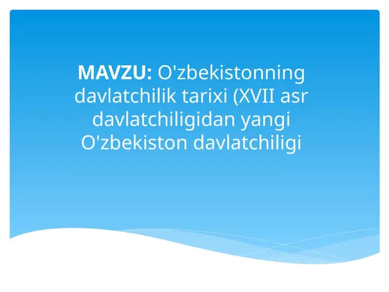 O'zbekistonning davlatchilik tarixi (XVII asr davlatchiligidan yangi O'zbekiston davlatchiligi 1