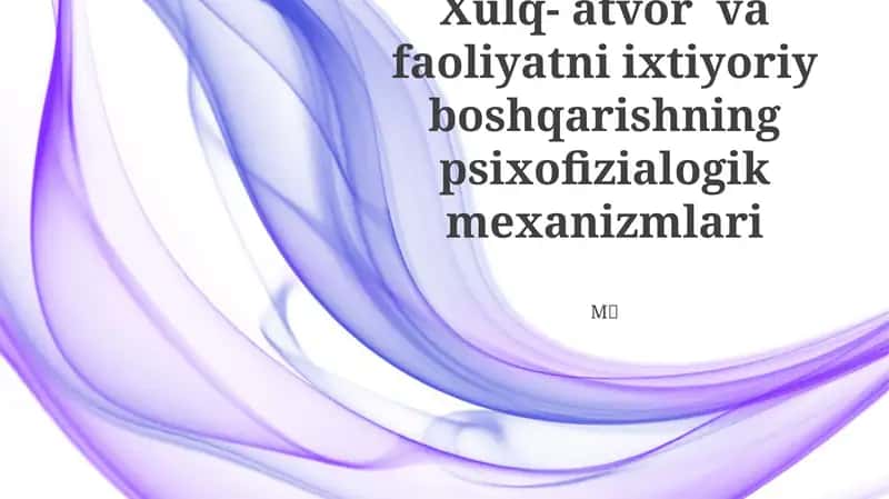 Xulq- atvor va faoliyatni ixtiyoriy boshqarishning psixofizialogik mexanizmlari 1