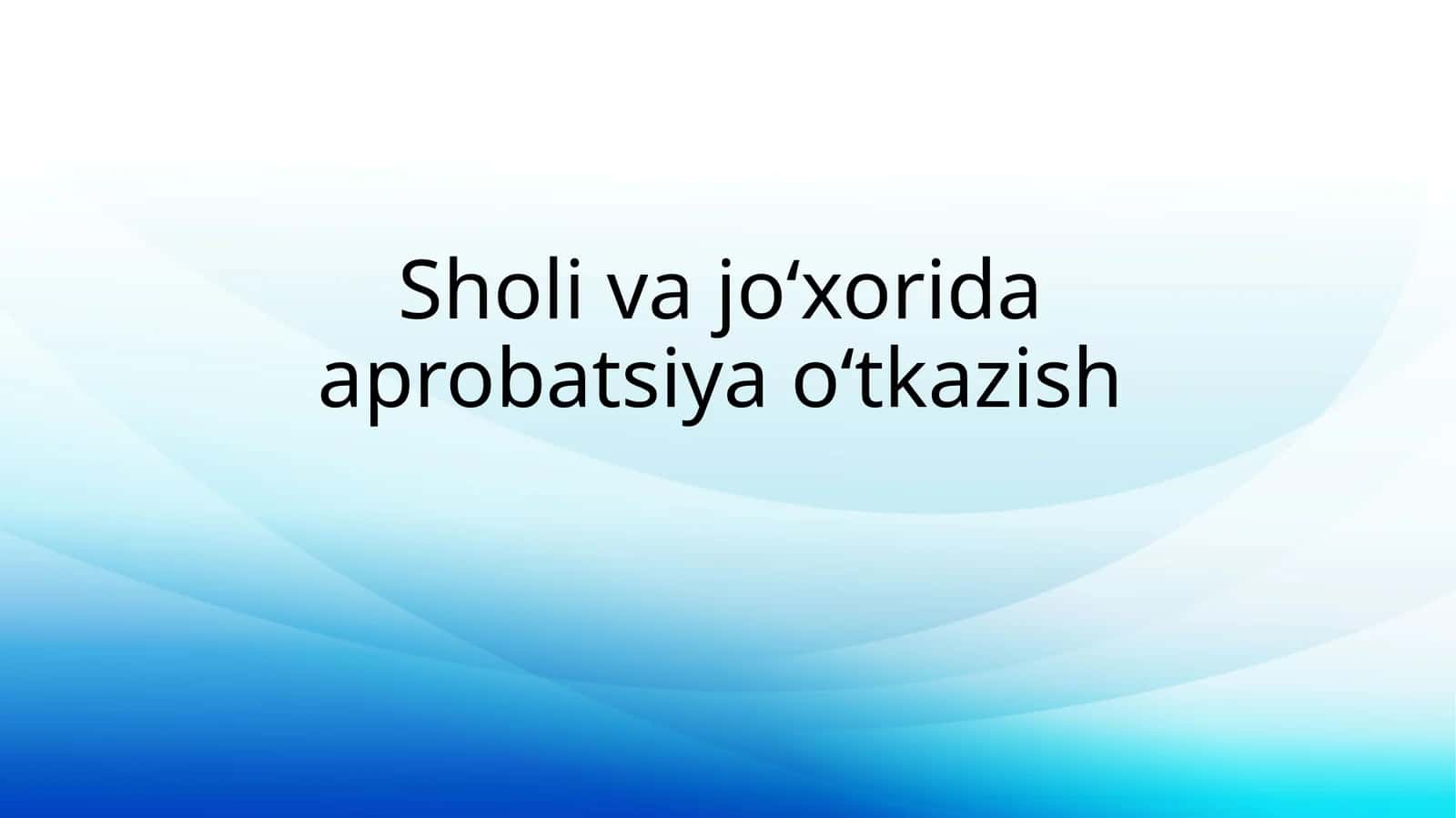 Sholivajo‘xorida aprobatsiya o‘tkazish 1