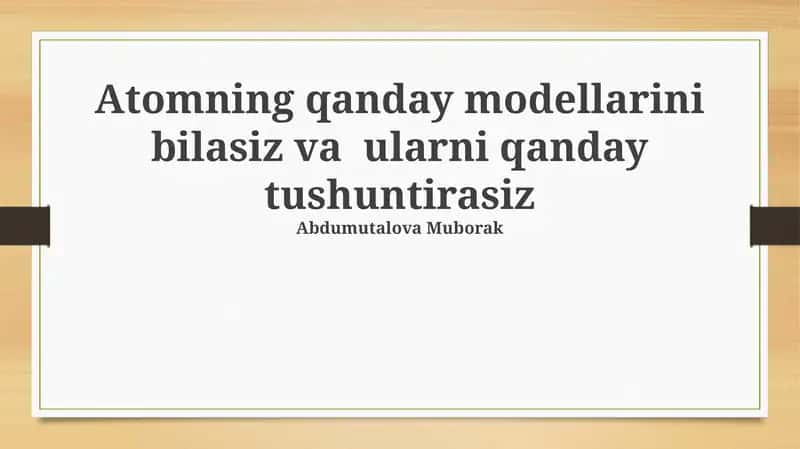 Atomning qanday modellarini bilasiz va ularni qanday tushuntirasiz 1