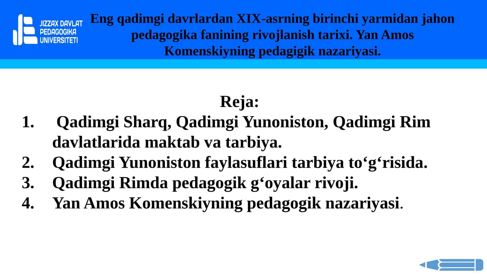 Eng qadimgi davrlardan XIX-asrning birinchi yarmidan jahon pedagogika fanining rivojlanish tarixi. Yan Amos Komenskiyning pedagigik nazariyasi. 1