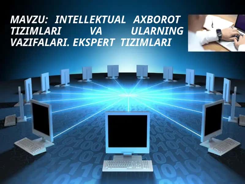 Intellektual  axborot  tizimlari va ularning vazifalari. Ekspert  tizimlari 1
