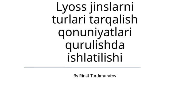 Lyoss jinslarni turlari tarqalish qonuniyatlari qurulishda ishlatilishi 1