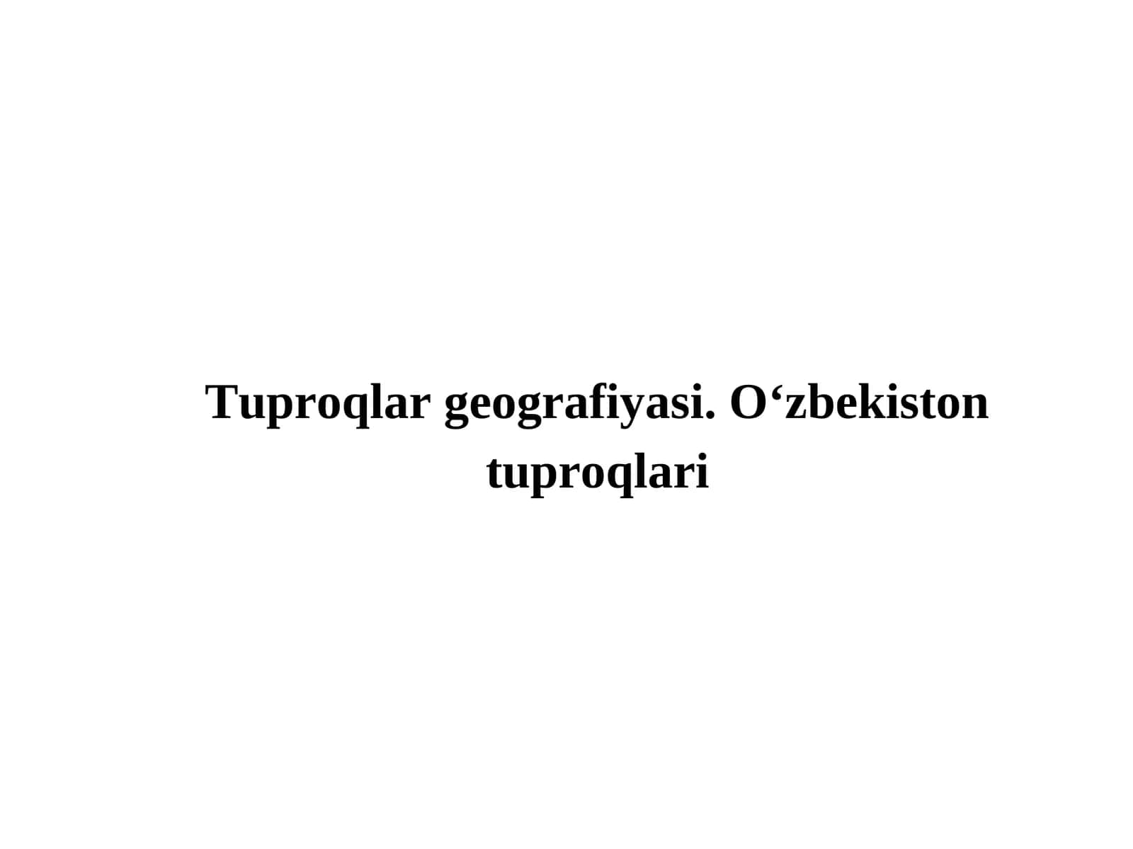 Tuproqlar geografiyasi. O‘zbekiston tuproqlari 1
