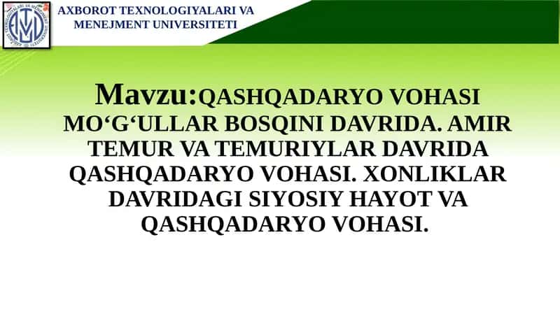 QASHQADARYO VOHASIMO‘G‘ULLAR BOSQINI DAVRIDA. AMIR TEMUR VA TEMURIYLAR DAVRIDA QASHQADARYO VOHASI. XONLIKLAR DAVRIDAGI SIYOSIY HAYOT VA QASHQADARYO VOHASI 1