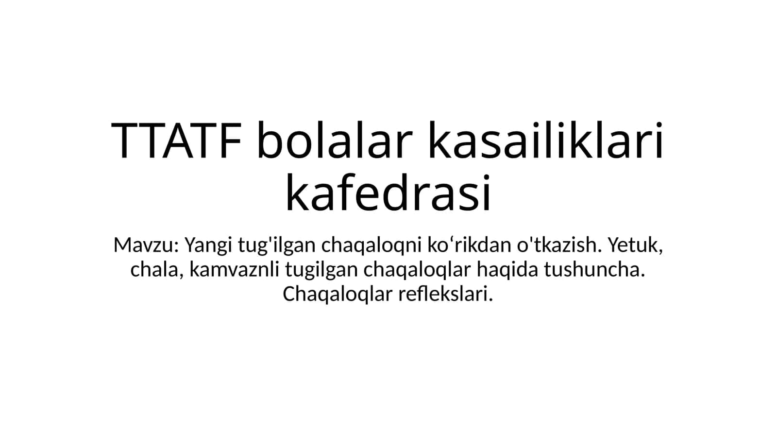 Yangitug'ilgan chaqaloqni ko'rikdan o'tkazish. Yetuk, chala, kam vaznli tug'ilgan chaqaloqlar haqida tushuncha. Chaqaloqlar reflekslari 1