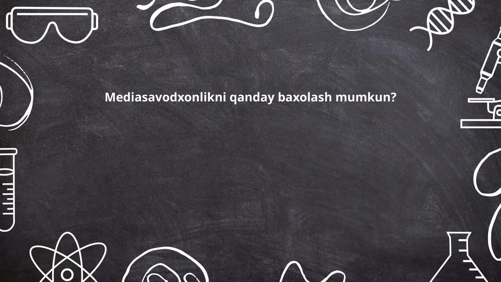 Mediasavodxonlikni qanday baxolash mumkun? 1