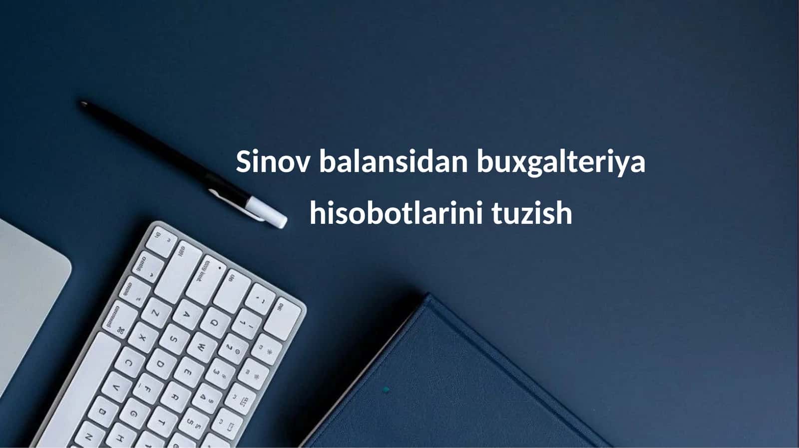 Sinov balansidan buxgalteriya hisobotlarini tuzish 1