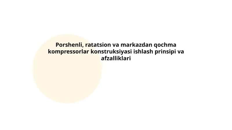Porshenli, ratatsion va markazdan qochma kompressorlar konstruksiyasi ishlash prinsipi va afzalliklari 1