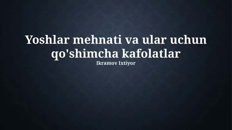 Yoshlar mehnati va ular uchun qo'shimcha kafolatlar 1