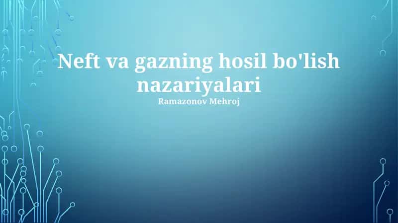 Neft va gazning hosil bo'lish nazariyalari 1