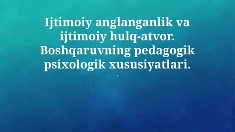 Ijtimoiy anglanganlik va ijtimoiy hulq-atvor. Boshqaruvning pedagogik psixologik xususiyatlari 1