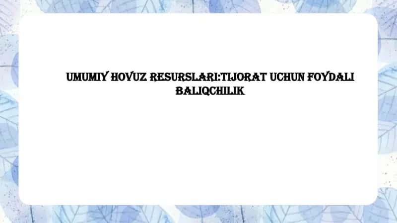 UMUMIYHOVUZ RESURSLARI:TIJORAT UCHUN FOYDALI BALIQCHILIK 1