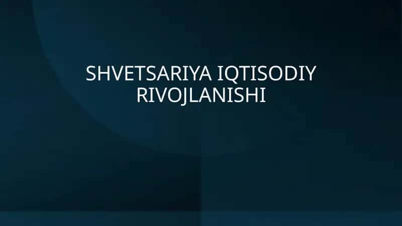 SHVETSARIYA IQTISODIY RIVOJLANISHI 1