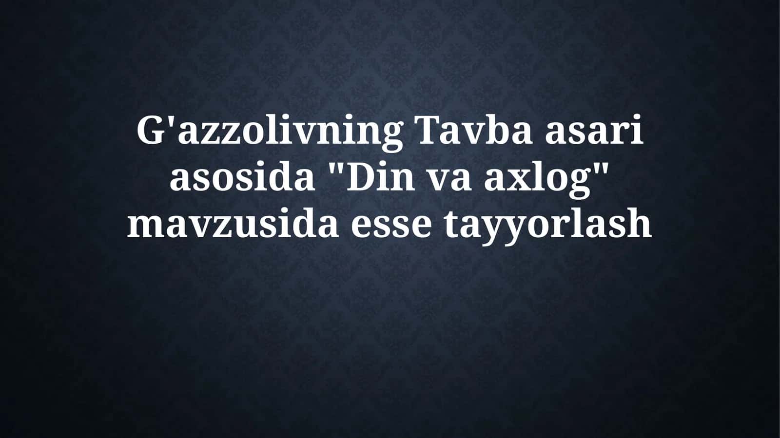 G'azzolivning Tavba asariasosida "Din va axloq" 1