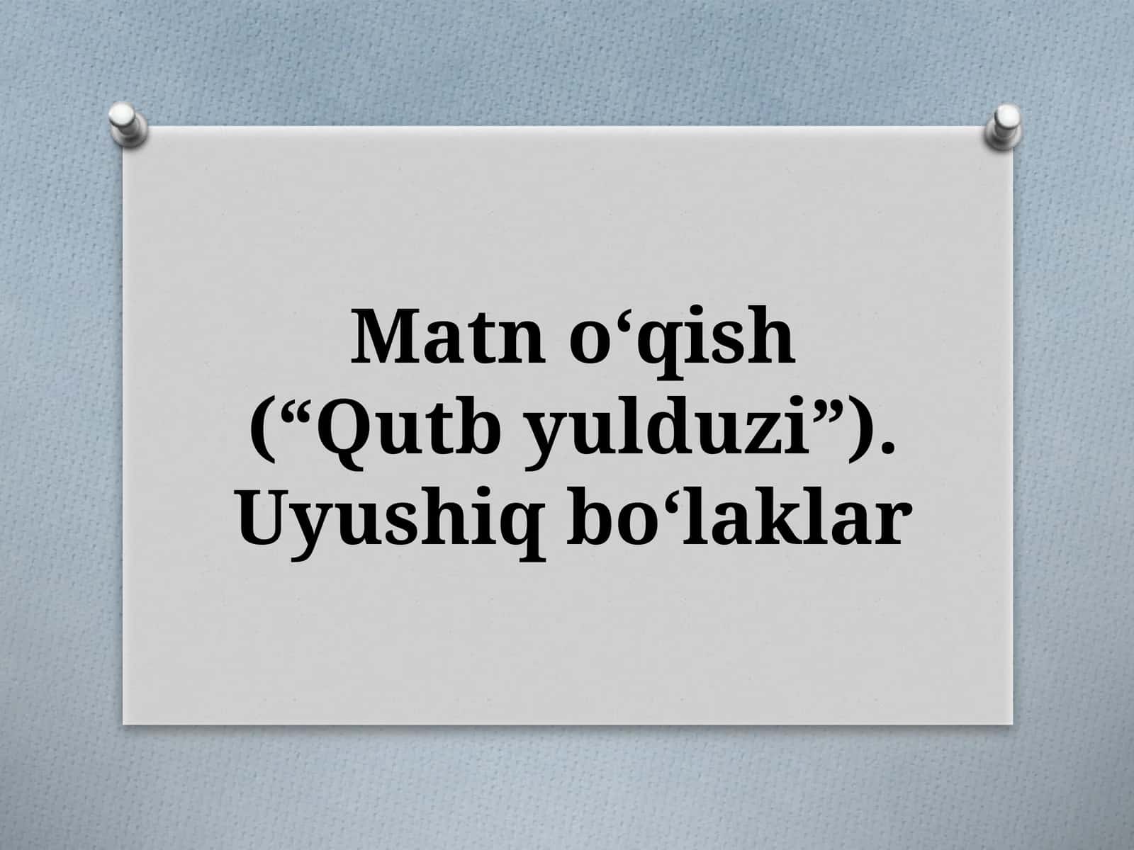 Matnoʻqish(“Qutbyulduzi”).Uyushiqboʻlaklar 1