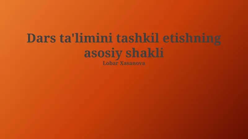 Dars ta'limini tashkil etishning asosiy shakli 1