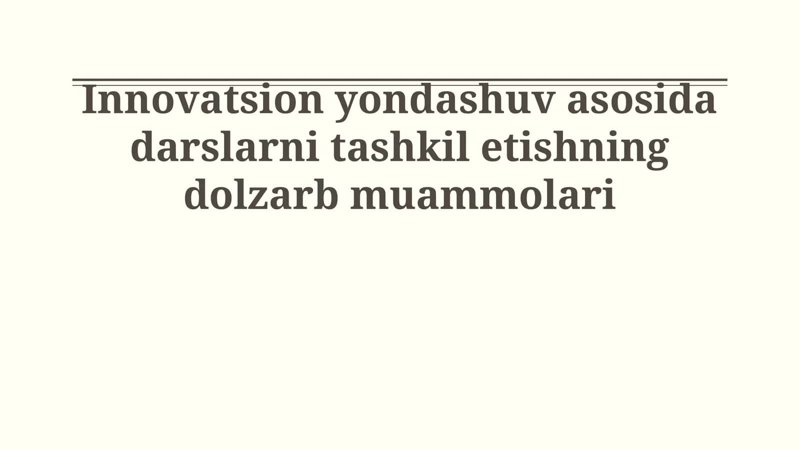 Innovatsion yondashuv asosida darslarni tashkil etishning dolzarb muammolari 1