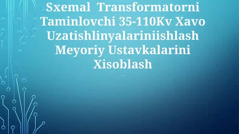 Uzgich Vaqisqa Tutashtirgichli Sxemal Transformatorni Taminlovchi 35-110Kv Xavo Uzatishlinyalariniishlash Meyoriy Ustavkalarini Xisoblash 1