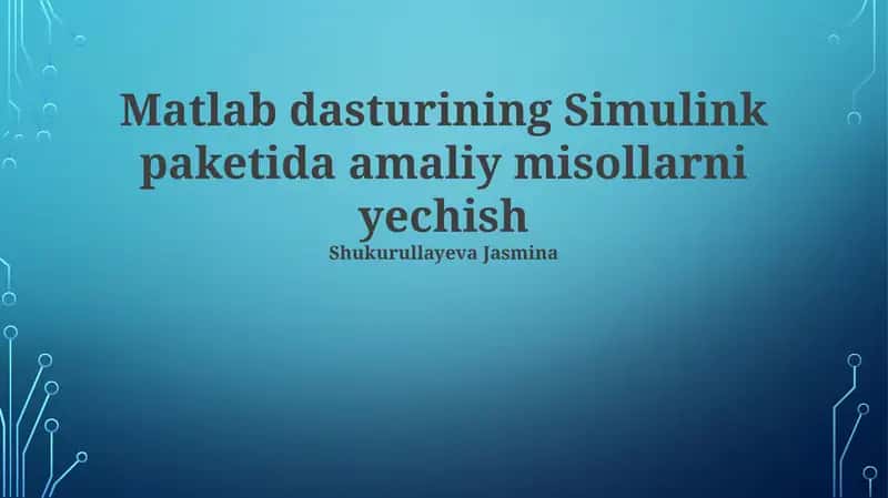 Matlab dasturi Simulink to'plamida amaliy misollarni echish 1