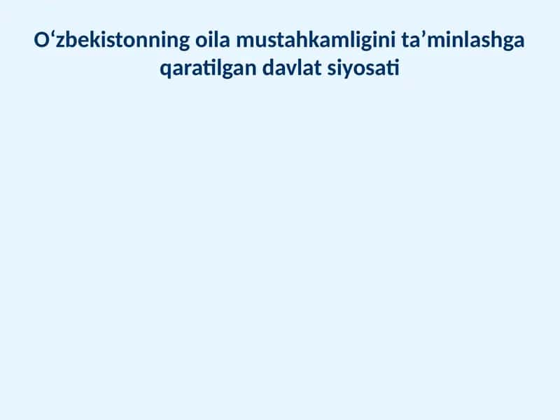 Oʻzbekistonning oila mustahkamligini taʼminlashga qaratilgan davlat siyosati 1