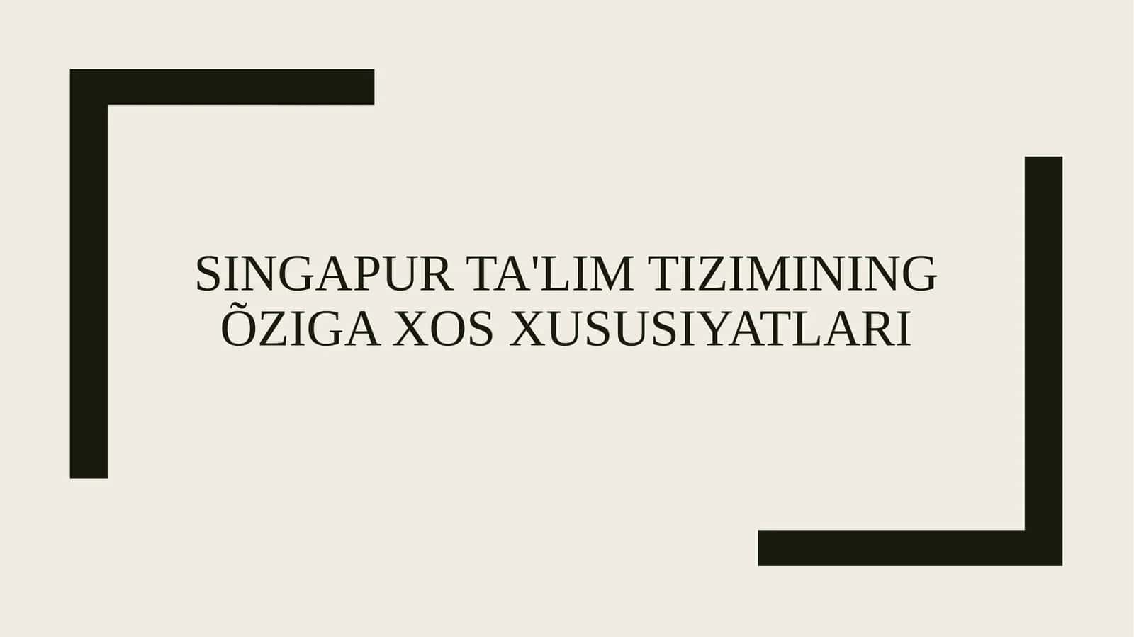 SINGAPUR TA'LIM TIZIMINING ÕZIGA XOS XUSUSIYATLARI 1