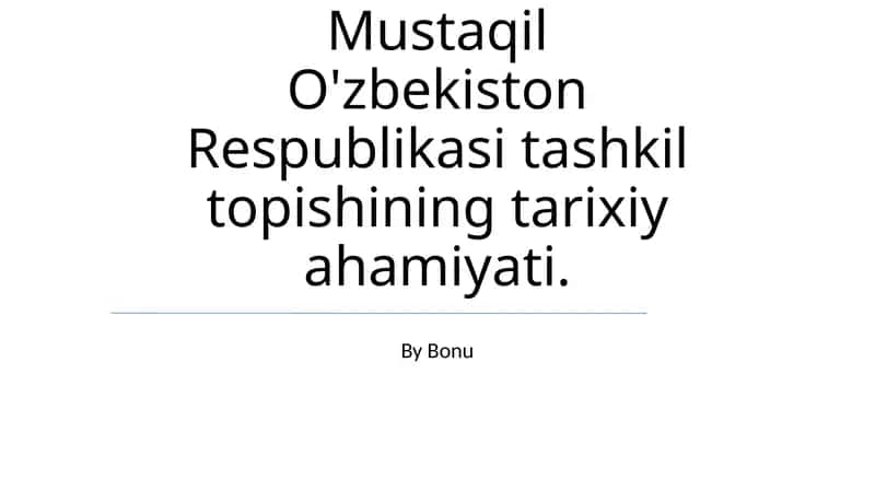 Mustaqil O'zbekiston Respublikasi tashkil topishining tarixiy ahamiyati 1