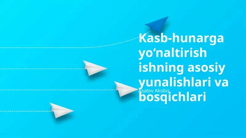 Kasb-hunarga yo‘naltirish ishning asosiy yunalishlari va bosqichlari 1