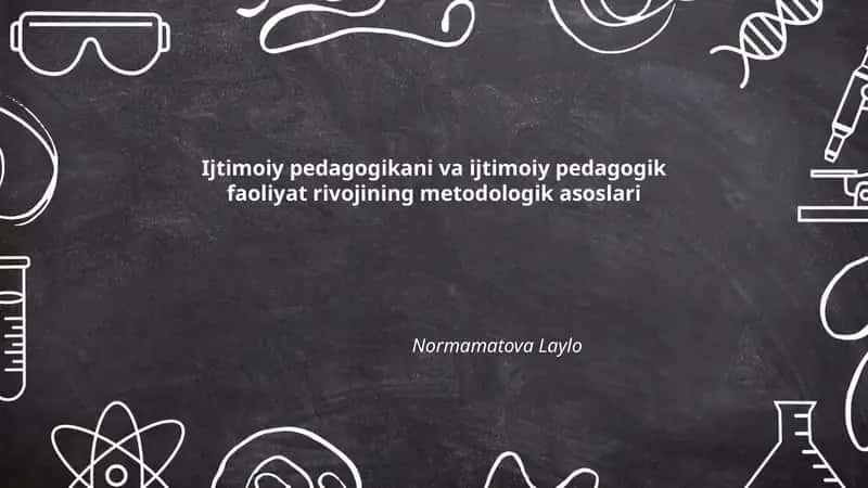 Ijtimoiy pedagogikani va ijtimoiy pedagogik faoliyat rivojining metodologik asoslari 1