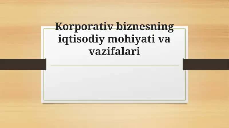 Korporativ biznesning iqtisodiy mohiyati va vazifalari 1