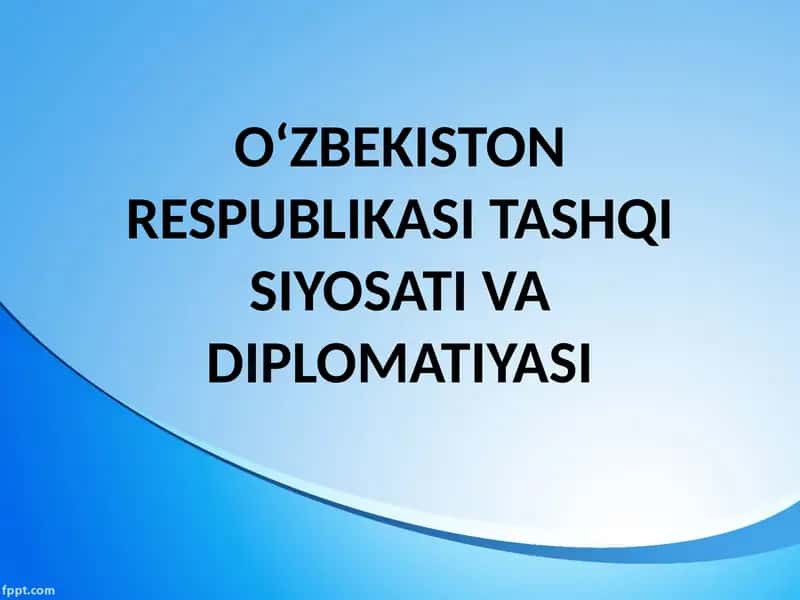O‘ZBEKISTON RESPUBLIKASI TASHQI SIYOSATI VA DIPLOMATIYASI 1