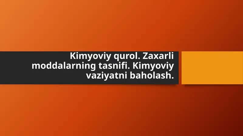 Kimyoviy qurol.Zaxarli moddalarning tasnifi.Kimyoviy vaziyatni baholash 1