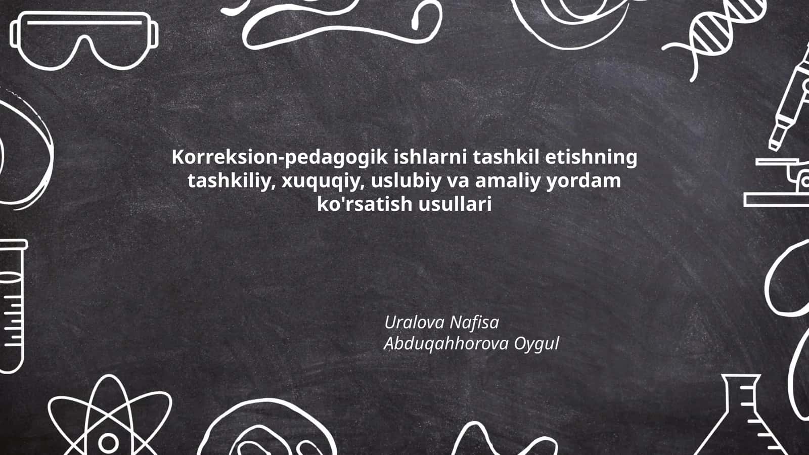 Korreksion-pedagogik ishlarni tashkil etishning tashkiliy, xuquqiy, uslubiy va amaliy yordam ko'rsatish usullari 1