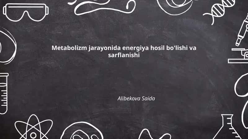 Metabolizm jarayonida energiya hosil bo'lishi va sarflanishi 1