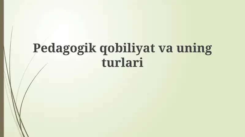 Pedagogik qobiliyatning mohiyati va turlari 1