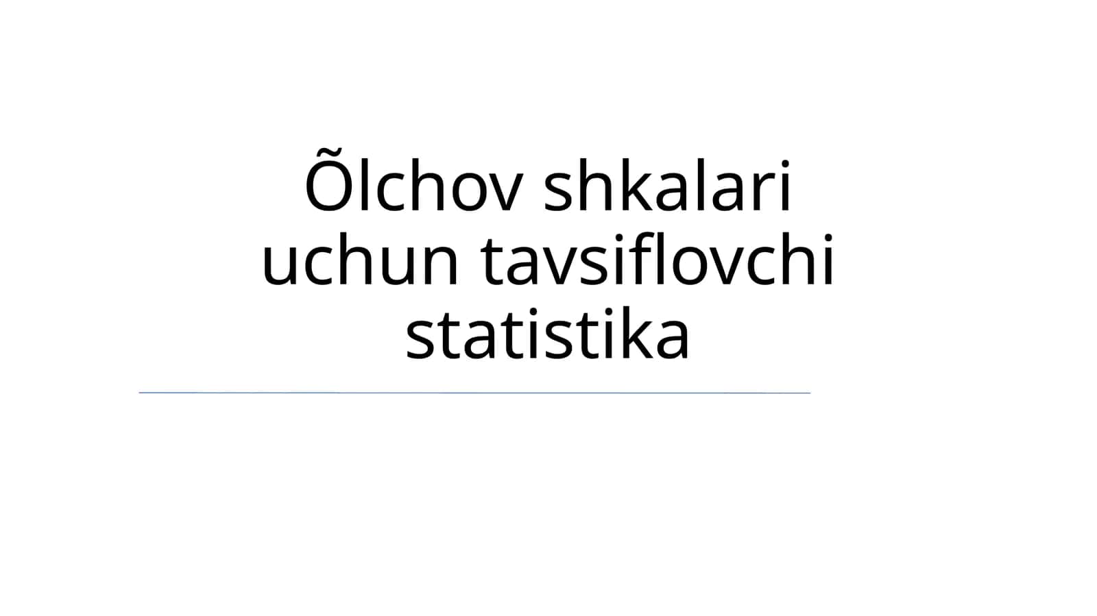 Õlchov shkalari uchun tavsiflovchi statistika 1
