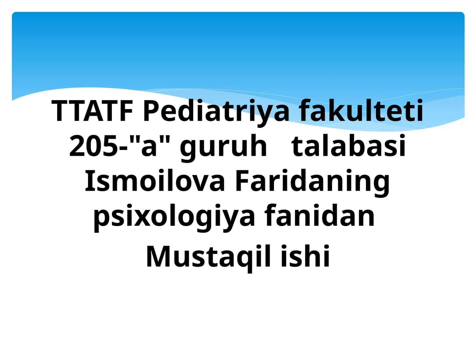 TTATF Pediatriya fakulteti 205-"a" guruhtalabasi Ismoilova Faridaning psixologiya fanidan Mustaqilishi 1