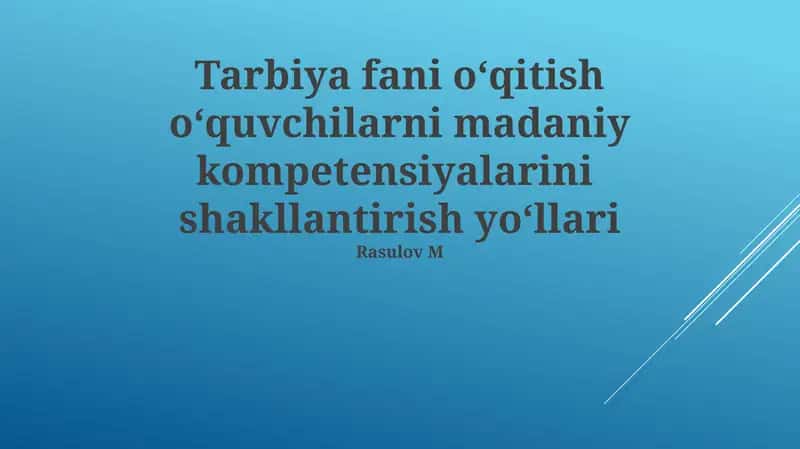 Tarbiya fani o‘qitish o‘quvchilarni madaniy kompetensiyalarini shakllantirish yo‘llari 1