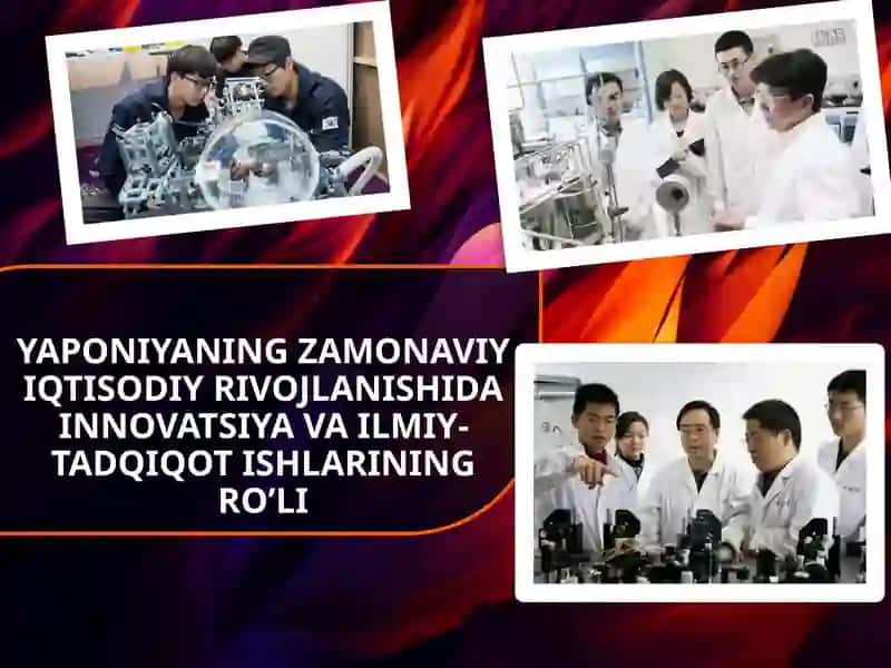YAPONIYANING ZAMONAVIY IQTISODIY RIVOJLANISHIDA INNOVATSIYA VA ILMIY-TADQIQOT ISHLARINING RO’LI