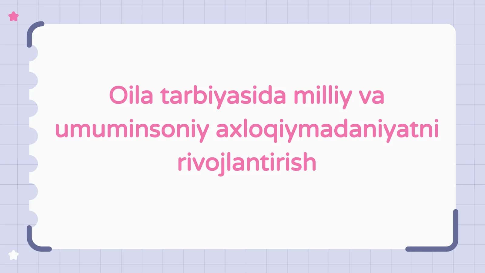 Oila tarbiyasida milliy va
umuminsoniy axloqiymadaniyatni
rivojlantirish 1