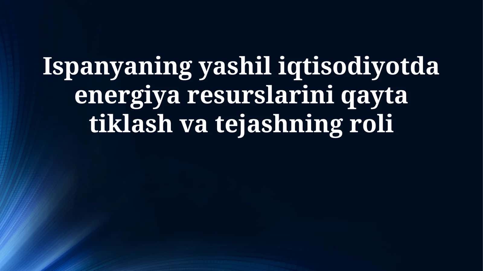 Ispanyaning yashil iqtisodiyotda energiya resurslarini qayta tiklash va tejashning roli 1