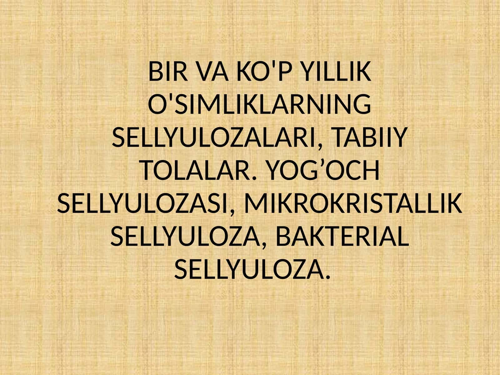 BIR VA KO'P YILLIK O'SIMLIKLARNING SELLYULOZALARI, TABIIY TOLALAR. YOG’OCH SELLYULOZASI, MIKROKRISTALLIK SELLYULOZA, BAKTERIAL SELLYULOZA. 1
