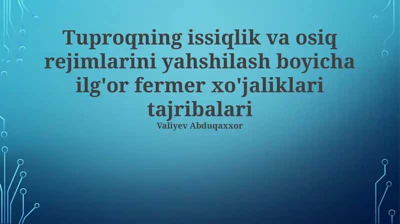 Tuproqning issiqlik va osiq rejimlarini yahshilash boyicha ilg'or fermer xo'jaliklari tajribalari 1