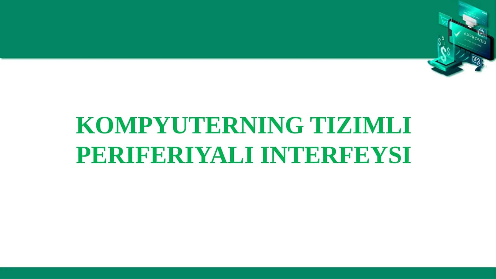 KOMPYUTERNING TIZIMLI PERIFERIYALI INTERFEYSI 1