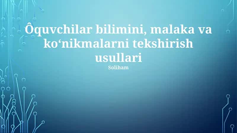 Ôquvchilar bilimini, malaka va koʻnikmalarni tekshirish usullari 1