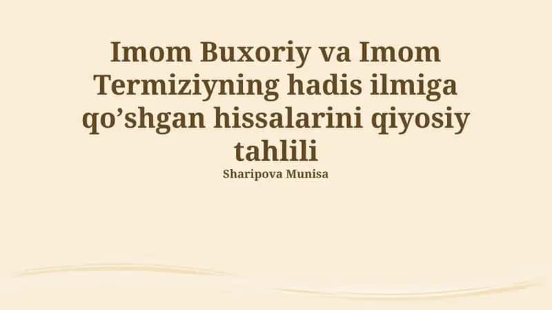 Imom Buxoriy va Imom Termiziyning hadis ilmiga qoʼshgan hissalarini qiyosiy tahlili 1